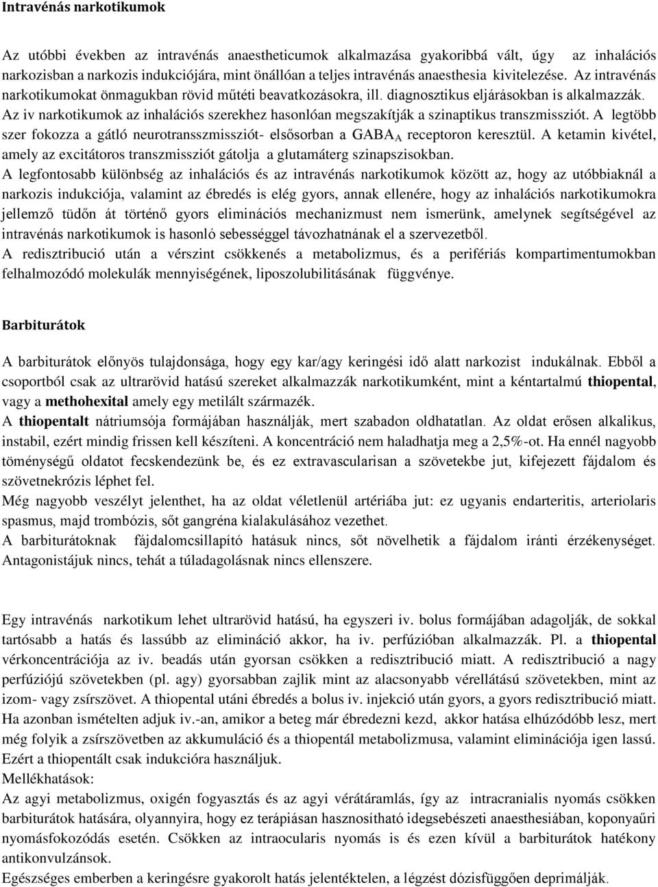 Az iv narkotikumok az inhalációs szerekhez hasonlóan megszakítják a szinaptikus transzmissziót. A legtöbb szer fokozza a gátló neurotransszmissziót- elsősorban a GABA A receptoron keresztül.