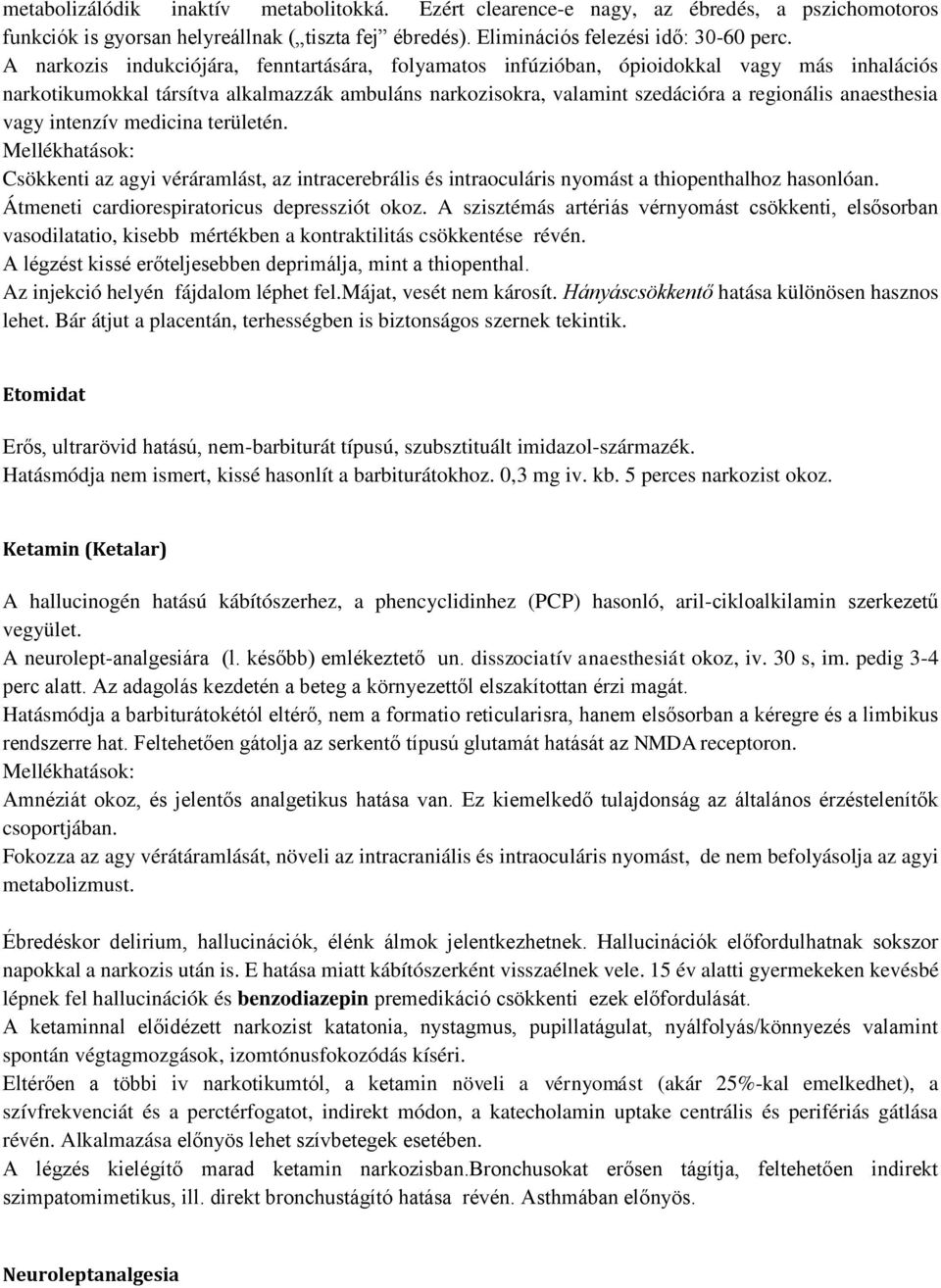 vagy intenzív medicina területén. Mellékhatások: Csökkenti az agyi véráramlást, az intracerebrális és intraoculáris nyomást a thiopenthalhoz hasonlóan. Átmeneti cardiorespiratoricus depressziót okoz.