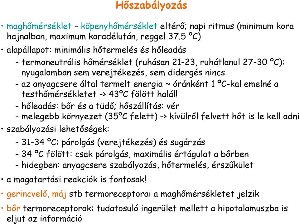 energia ~ óránként 1 ºC-kal emelné a testhımérsékletet -> 43ºC fölött halál!