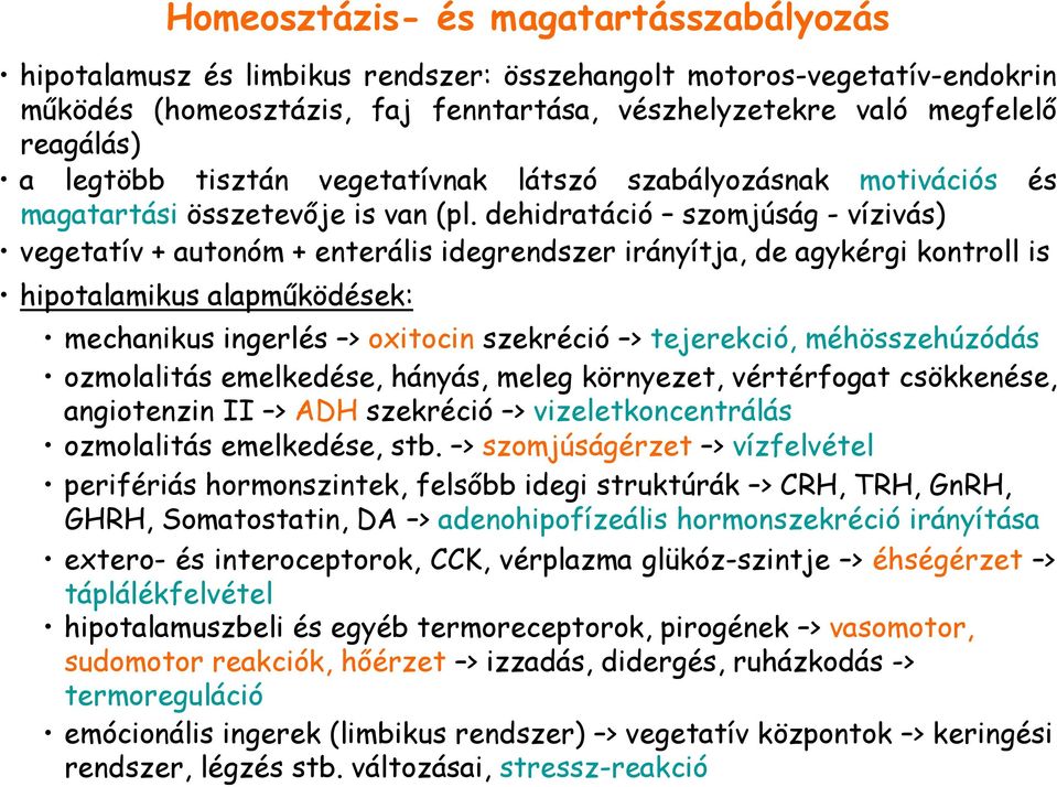 dehidratáció szomjúság - vízivás) vegetatív + autonóm + enterális idegrendszer irányítja, de agykérgi kontroll is hipotalamikus alapmőködések: mechanikus ingerlés > oxitocin szekréció > tejerekció,