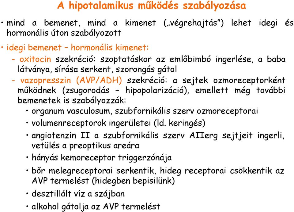 bemenetek is szabályozzák: organum vasculosum, szubfornikális szerv ozmoreceptorai volumenreceptorok ingerületei (ld.