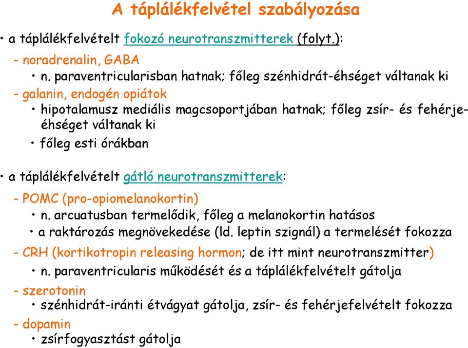 esti órákban a táplálékfelvételt gátló neurotranszmitterek: - POMC (pro-opiomelanokortin) n. arcuatusban termelıdik, fıleg a melanokortin hatásos a raktározás megnövekedése (ld.