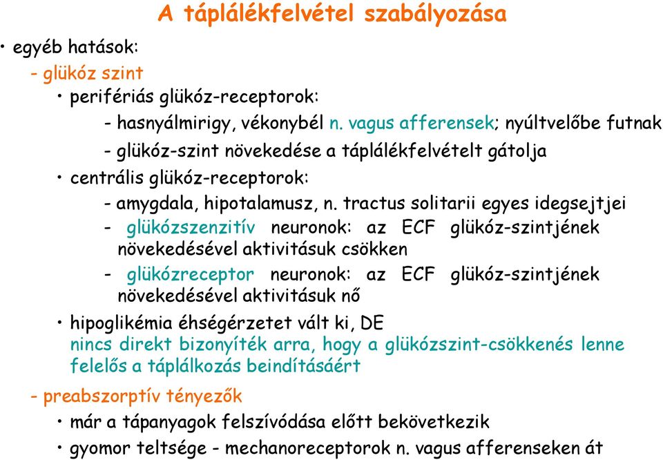 tractus solitarii egyes idegsejtjei - glükózszenzitív neuronok: az ECF glükóz-szintjének növekedésével aktivitásuk csökken - glükózreceptor neuronok: az ECF glükóz-szintjének