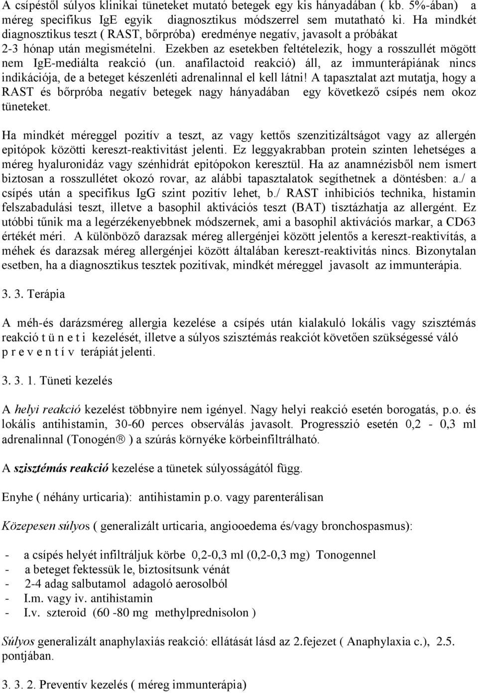 Ezekben az esetekben feltételezik, hogy a rosszullét mögött nem IgE-mediálta reakció (un.