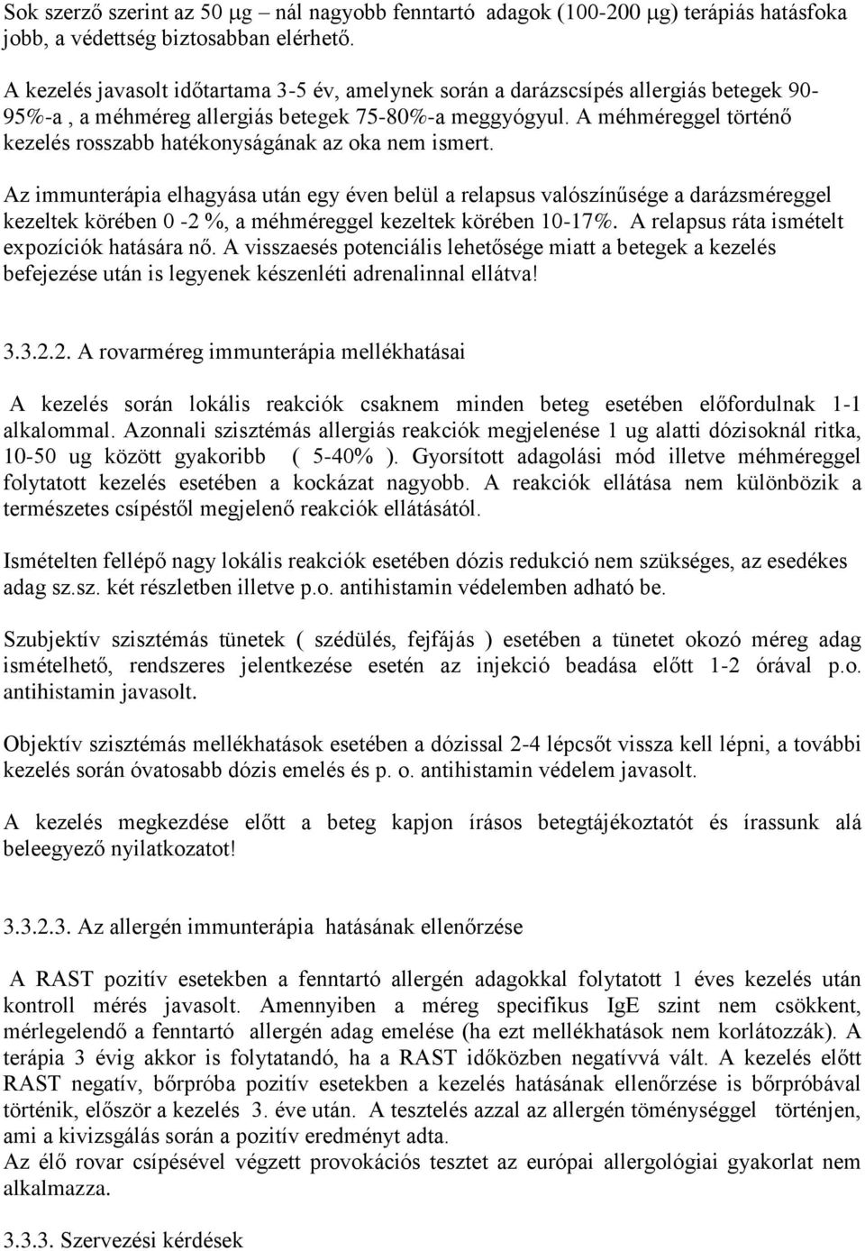 A méhméreggel történő kezelés rosszabb hatékonyságának az oka nem ismert.