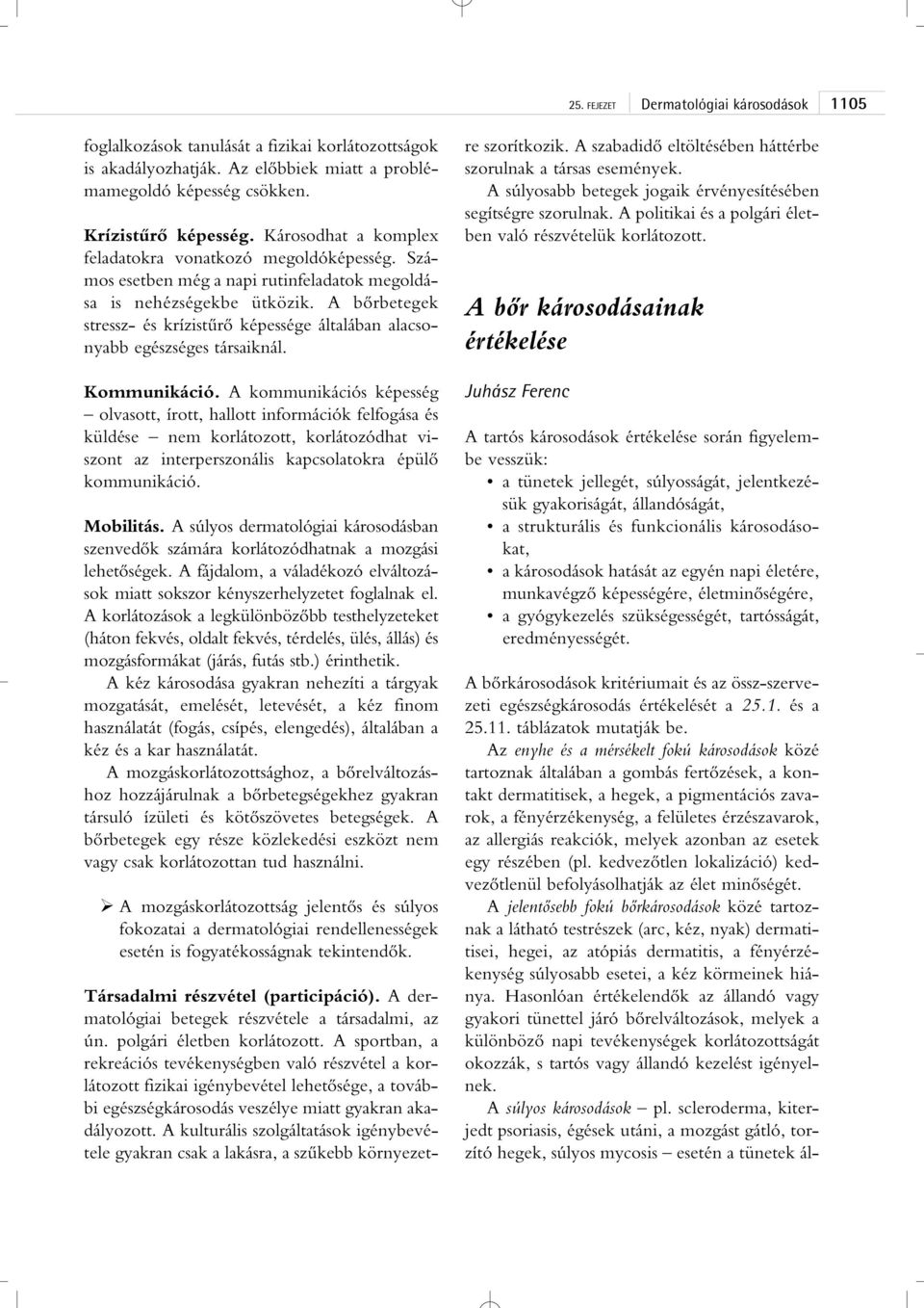 A bôrbetegek stressz- és krízistûrô képessége általában alacsonyabb egészséges társaiknál. Kommunikáció.