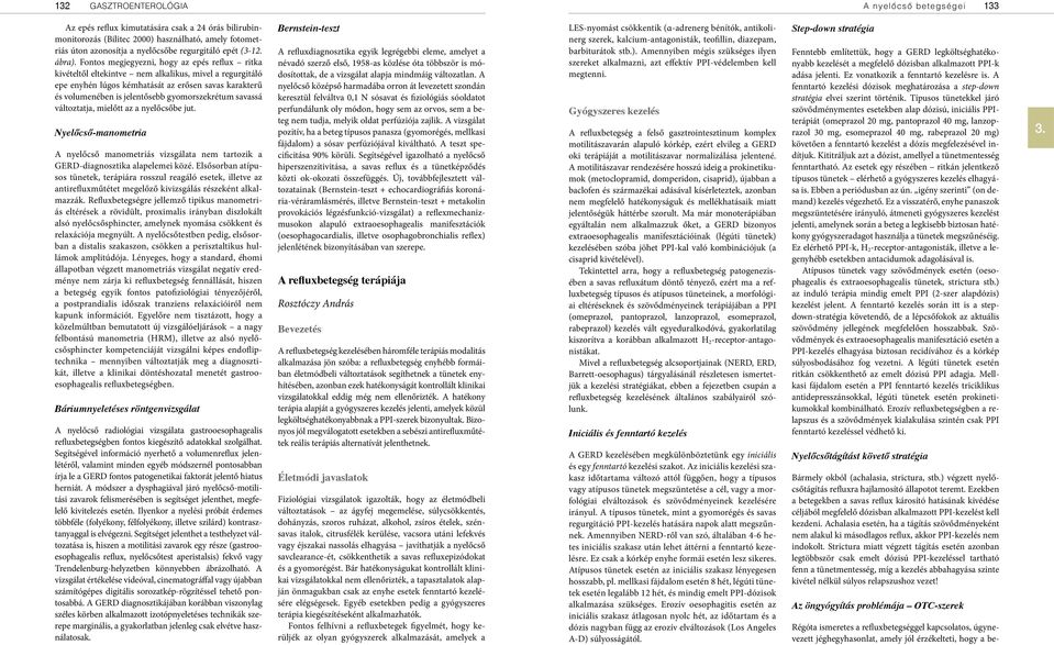 Fontos megjegyezni, hogy az epés reflux ritka kivételtől eltekintve nem alkalikus, mivel a regurgitáló epe enyhén lúgos kémhatását az erősen savas karakterű és volumenében is jelentősebb
