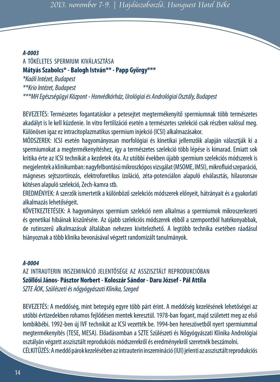 Központ - Honvédkórház, Urológiai és Andrológiai Osztály, Budapest BEVEZETÉS: Természetes fogantatáskor a petesejtet megtermékenyítő spermiumnak több természetes akadályt is le kell küzdenie.