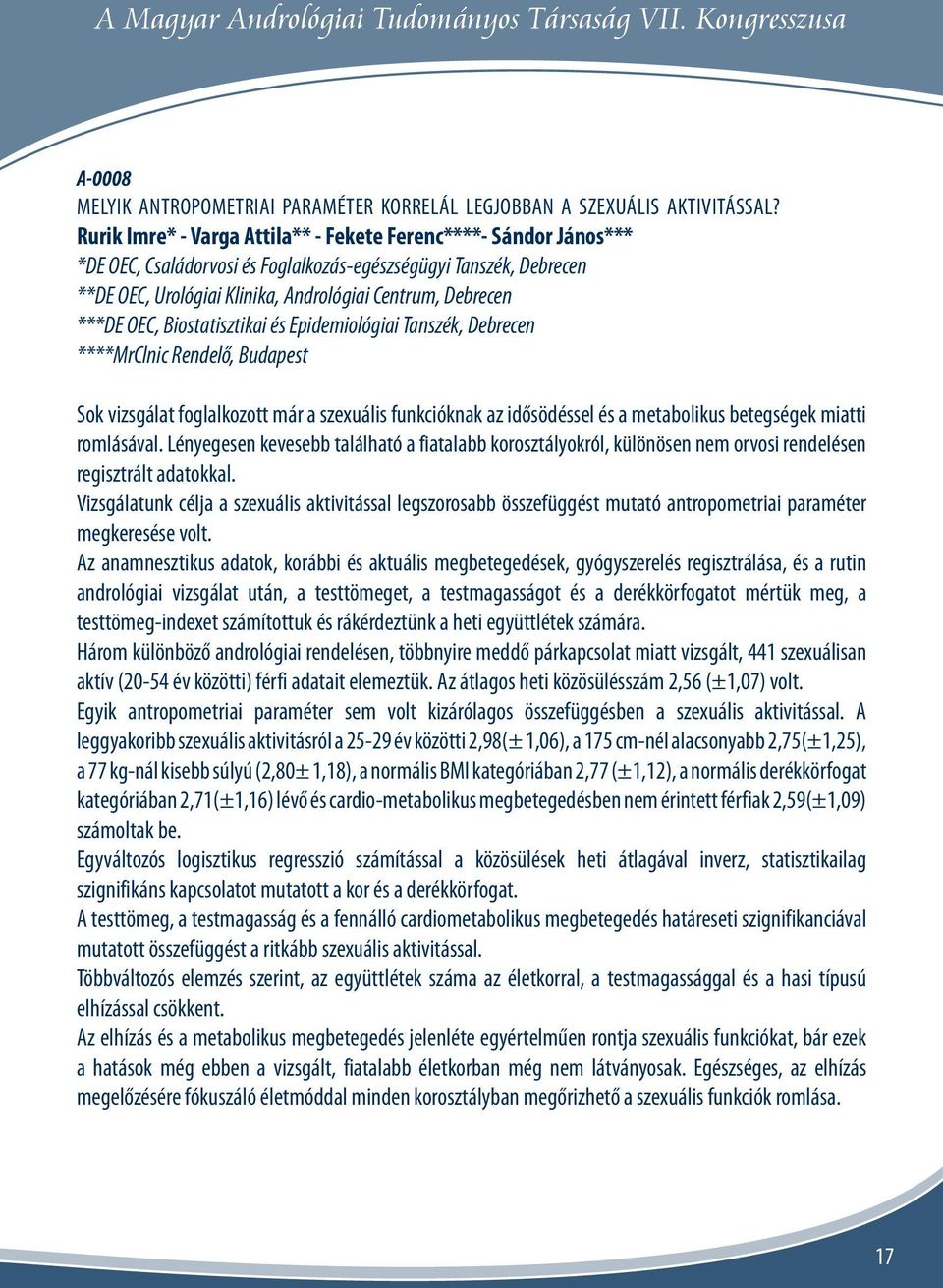OEC, Biostatisztikai és Epidemiológiai Tanszék, Debrecen ****MrClnic Rendelő, Budapest Sok vizsgálat foglalkozott már a szexuális funkcióknak az idősödéssel és a metabolikus betegségek miatti