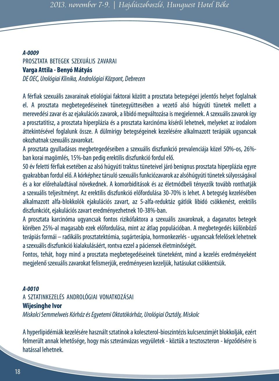 etiológiai faktorai között a prosztata betegségei jelentős helyet foglalnak el.