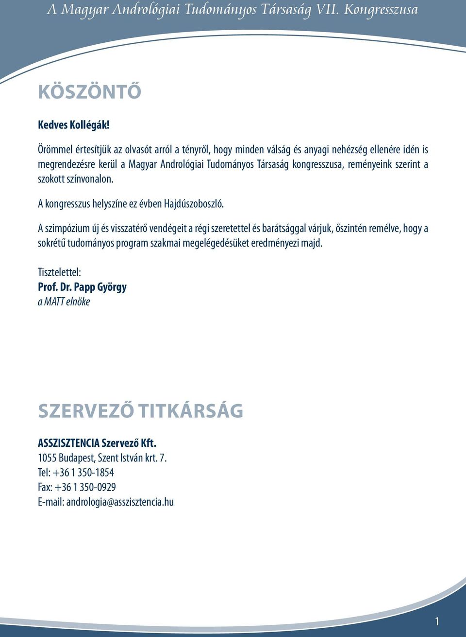 reményeink szerint a szokott színvonalon. A kongresszus helyszíne ez évben Hajdúszoboszló.