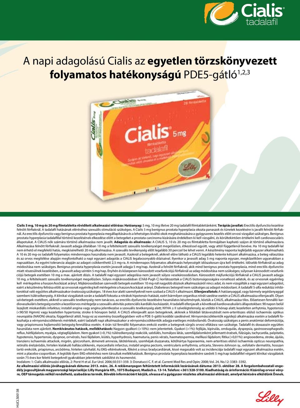 A Cialis 5 mg benignus prostata hyperplasia okozta panaszok és tünetek kezelésére is javallt felnőtt férfiaknál.