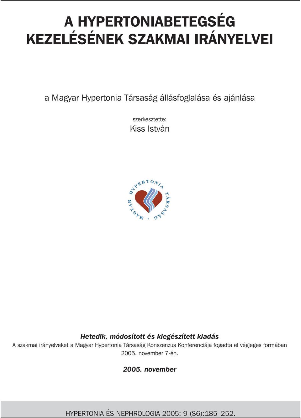 kiadás A szakmai irányelveket a Magyar Hypertonia Társaság Konszenzus Konferenciája fogadta