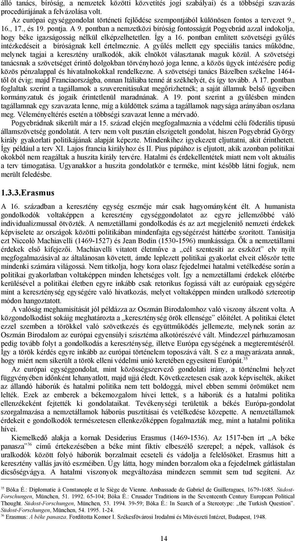 pontban a nemzetközi bíróság fontosságát Pogyebrád azzal indokolja, hogy béke igazságosság nélkül elképzelhetetlen. Így a 16.