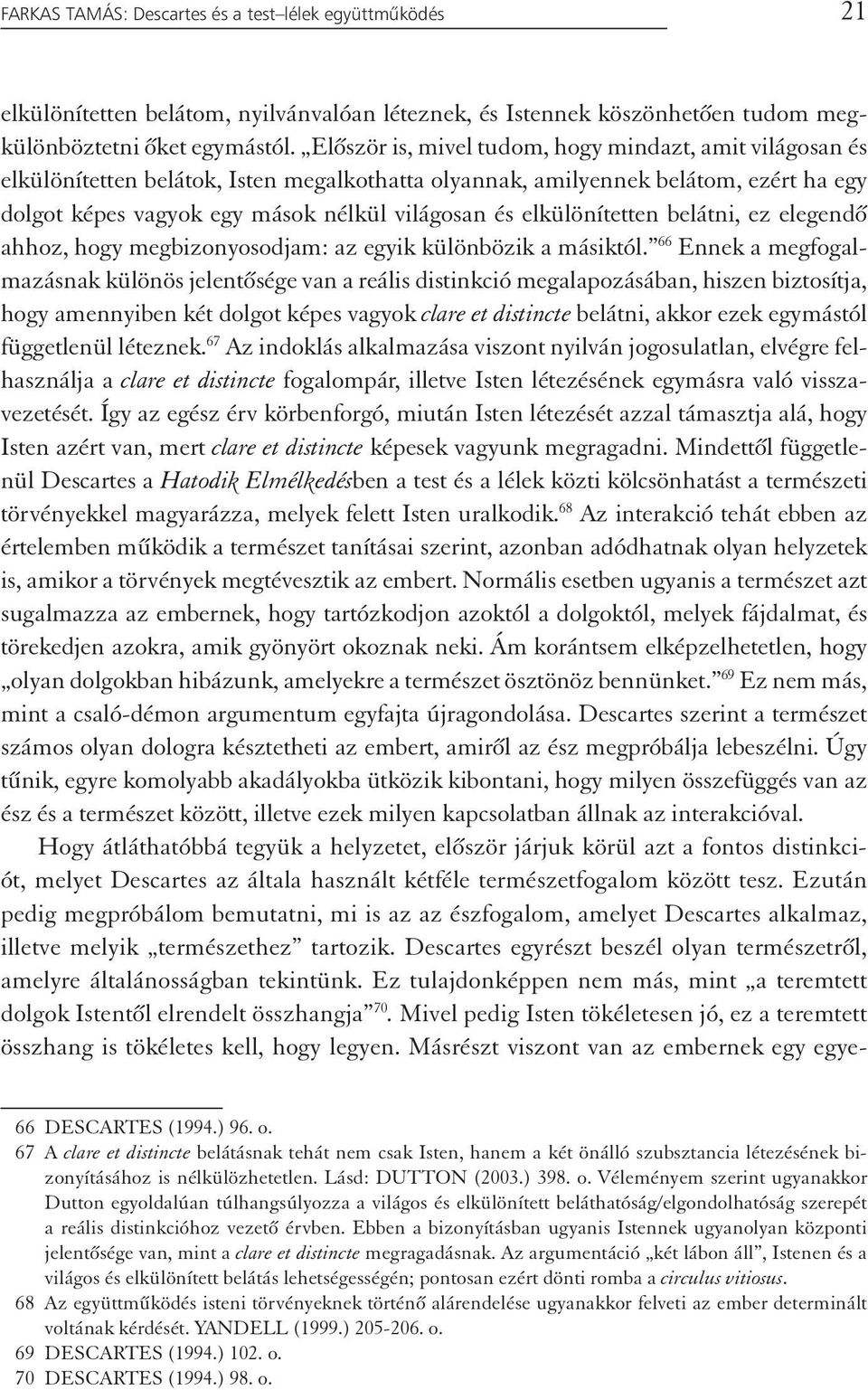 elkülönítetten belátni, ez elegendő ahhoz, hogy megbizonyosodjam: az egyik különbözik a másiktól.