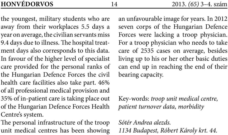 In favour of the higher level of specialist care provided for the personal ranks of the Hungarian Defence Forces the civil health care facilities also take part.