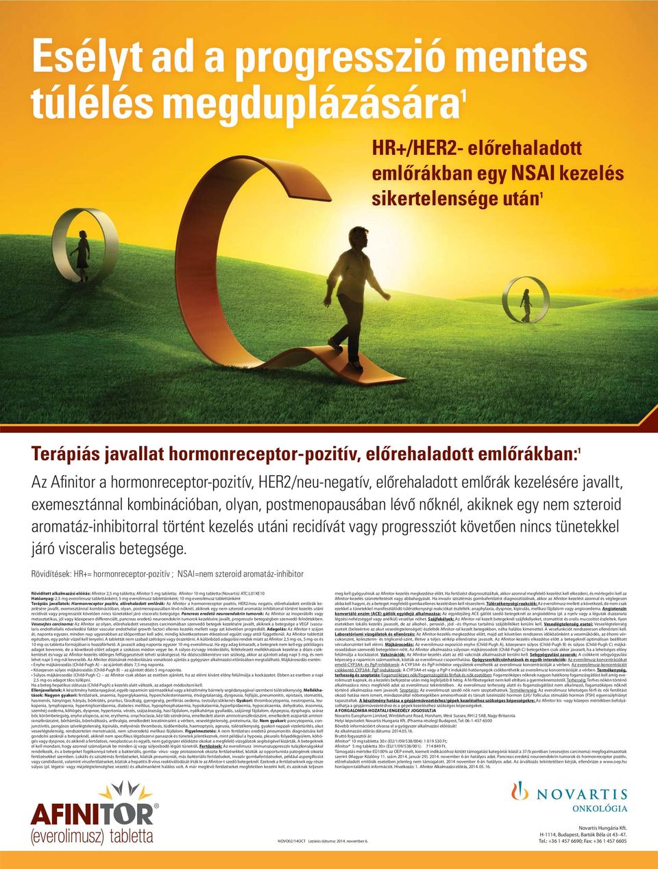 aromatáz-inhibitorral történt kezelés utáni recidívát vagy progressziót követôen nincs tünetekkel járó visceralis betegsége.