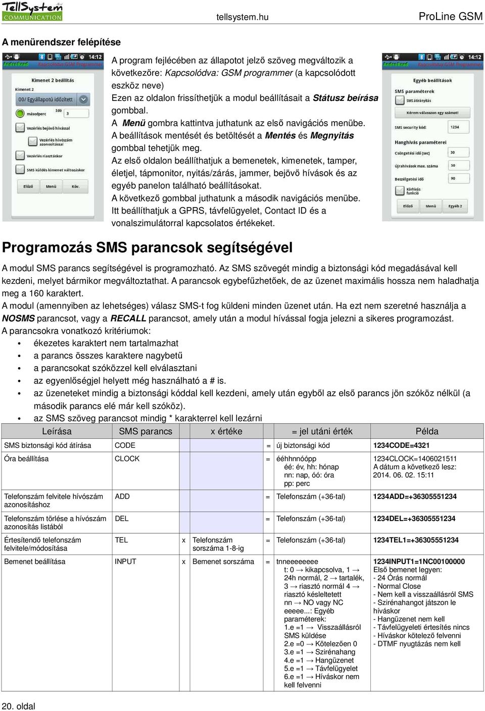 Az első oldalon beállíthatjuk a bemenetek, kimenetek, tamper, életjel, tápmonitor, nyitás/zárás, jammer, bejövő hívások és az egyéb panelon található beállításokat.