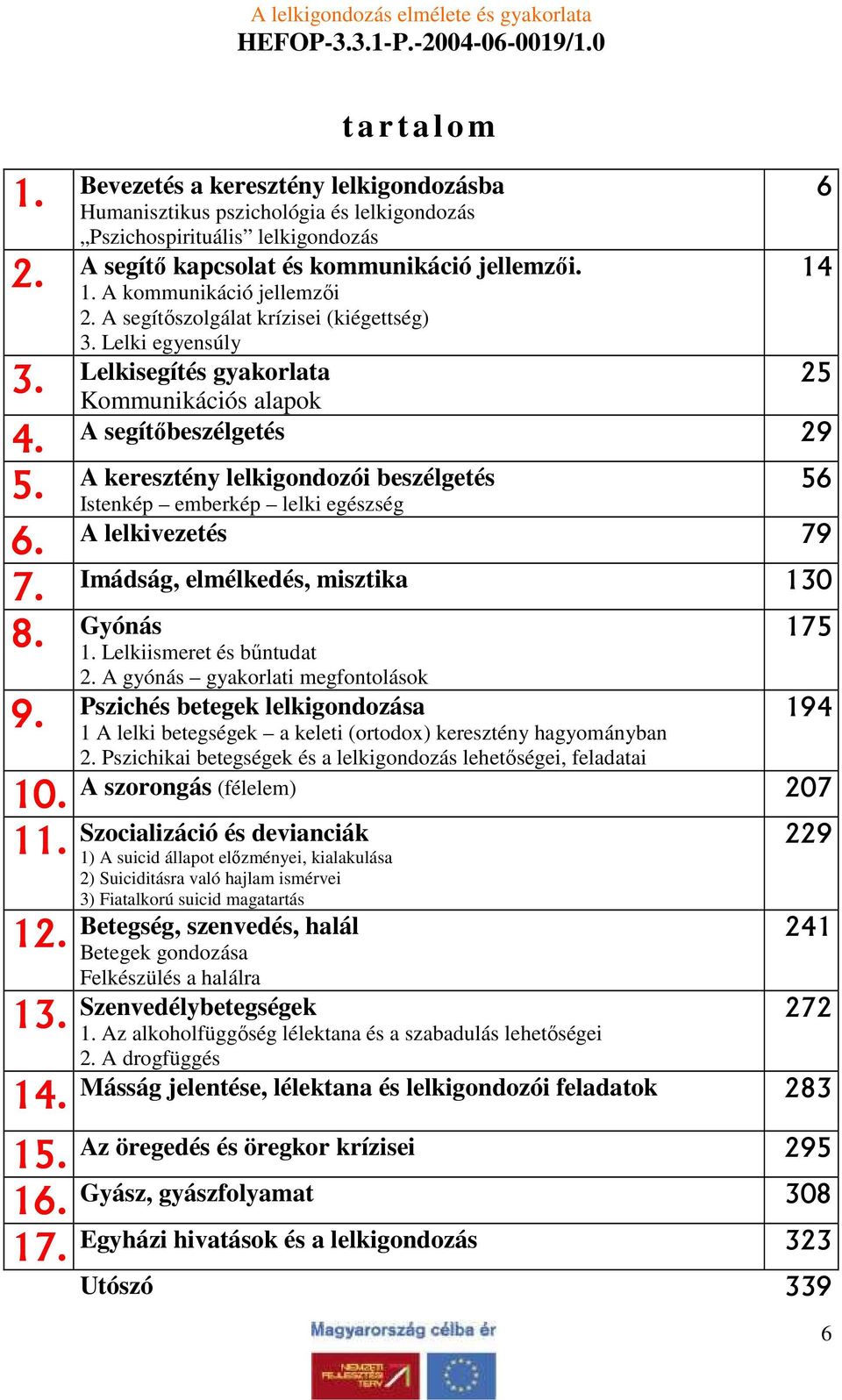 Istenkép emberkép lelki egészség 6. A lelkivezetés 79 7. Imádság, elmélkedés, misztika 130 8. Gyónás 175 9. 1. Lelkiismeret és bőntudat 2. A gyónás gyakorlati megfontolások 9.