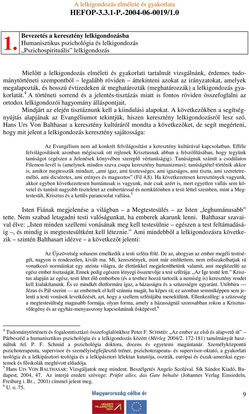 4 A történeti sorrend és a jelentés-tisztázás miatt is fontos röviden összefoglalni az ortodox lelkigondozói hagyomány álláspontjait. Mindjárt az elején tisztáznunk kell a kiindulási alapokat.