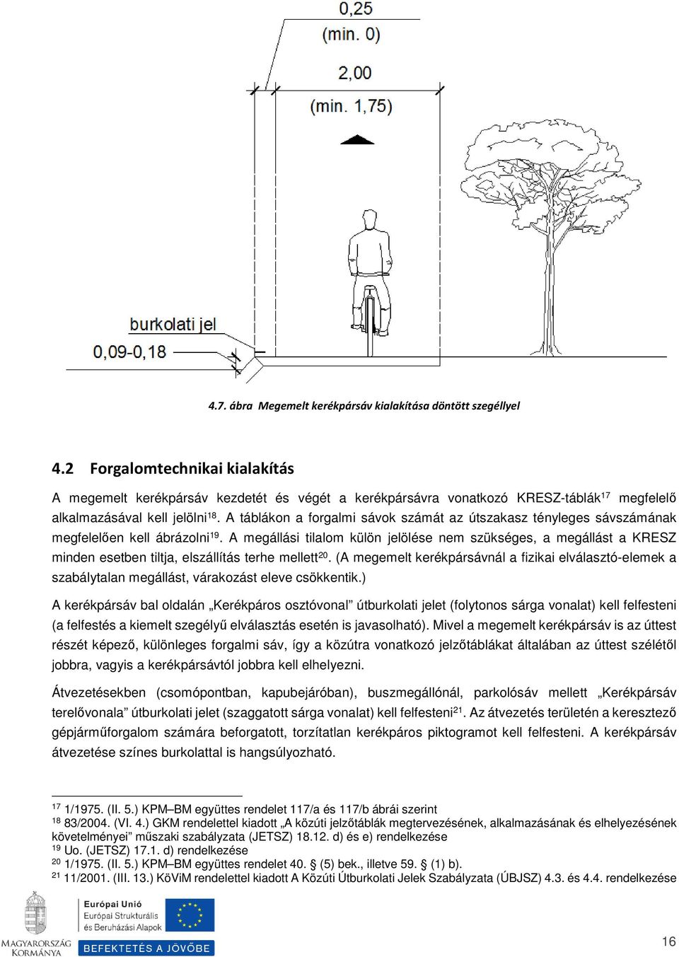 A táblákon a forgalmi sávok számát az útszakasz tényleges sávszámának megfelelően kell ábrázolni 19.