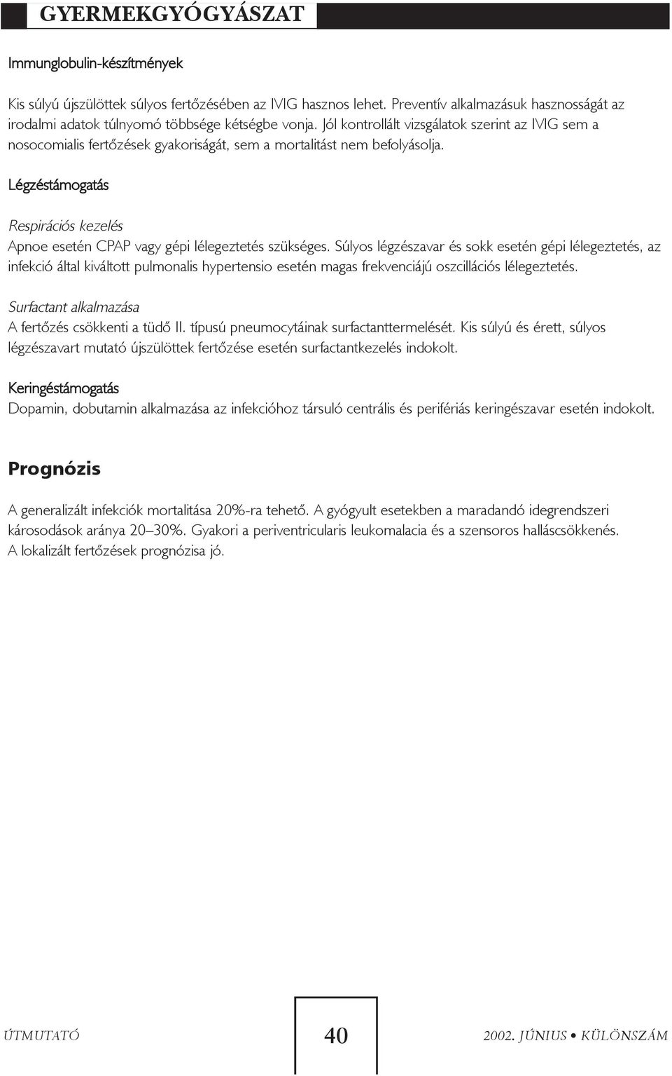 Légzéstámogatás Respirációs kezelés Apnoe esetén CPAP vagy gépi lélegeztetés szükséges.