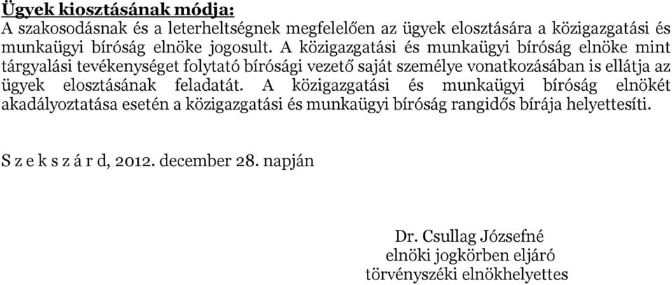 A közigazgatási és munkaügyi bíróság elnöke mint tárgyalási tevékenységet folytató bírósági vezető saját személye vonatkozásában is ellátja az