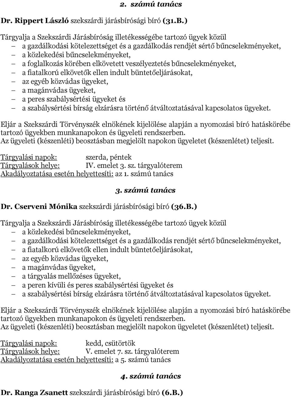 foglalkozás körében elkövetett veszélyeztetés bűncselekményeket, a fiatalkorú elkövetők ellen indult büntetőeljárásokat, az egyéb közvádas ügyeket, a magánvádas ügyeket, a peres szabálysértési