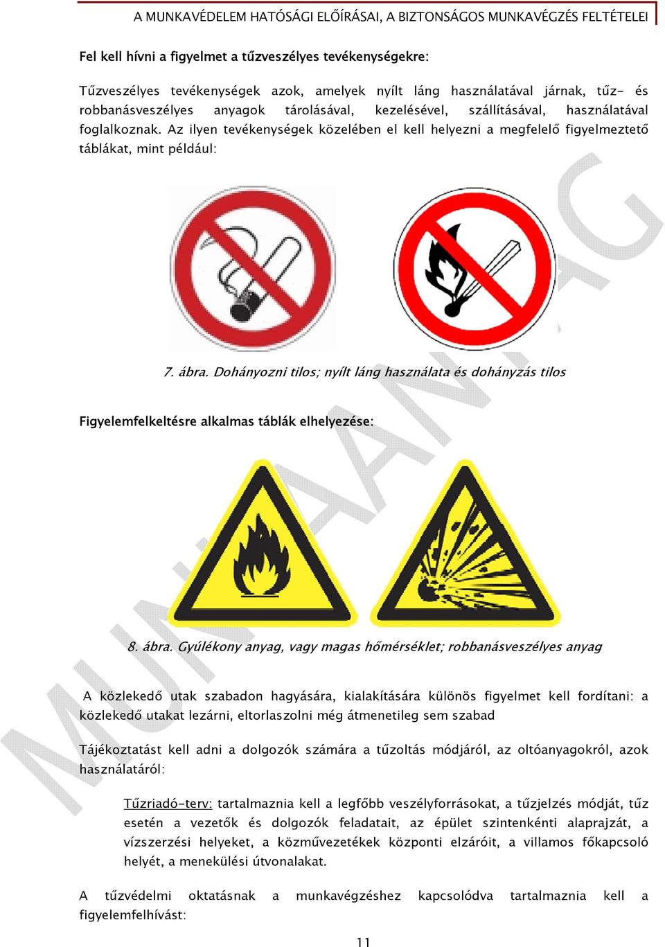 Dohányozni tilos; nyílt láng használata és dohányzás tilos Figyelemfelkeltésre alkalmas táblák elhelyezése: 8. ábra.