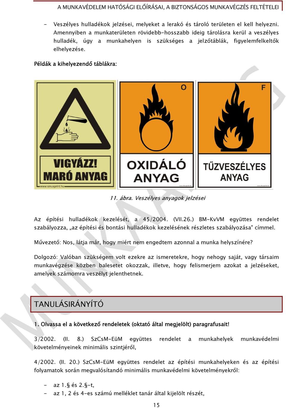 Példák a kihelyezendő táblákra: 11. ábra. Veszélyes anyagok jelzései Az építési hulladékok kezelését, a 45/2004. (VII.26.
