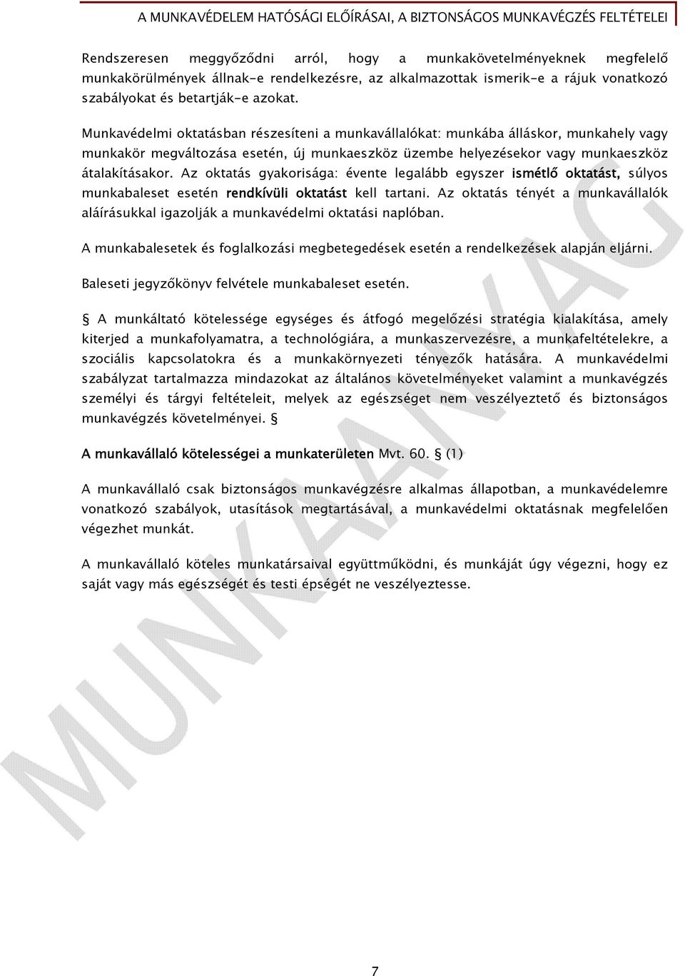 Az oktatás gyakorisága: évente legalább egyszer ismétlő oktatást, súlyos munkabaleset esetén rendkívüli oktatást kell tartani.