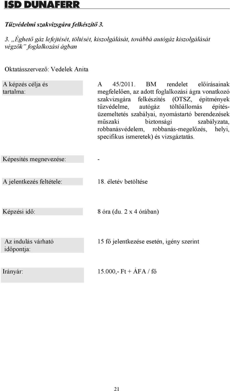 BM rendelet előírásainak megfelelően, az adott foglalkozási ágra vonatkozó szakvizsgára felkészítés (OTSZ, építmények tűzvédelme, autógáz töltőállomás