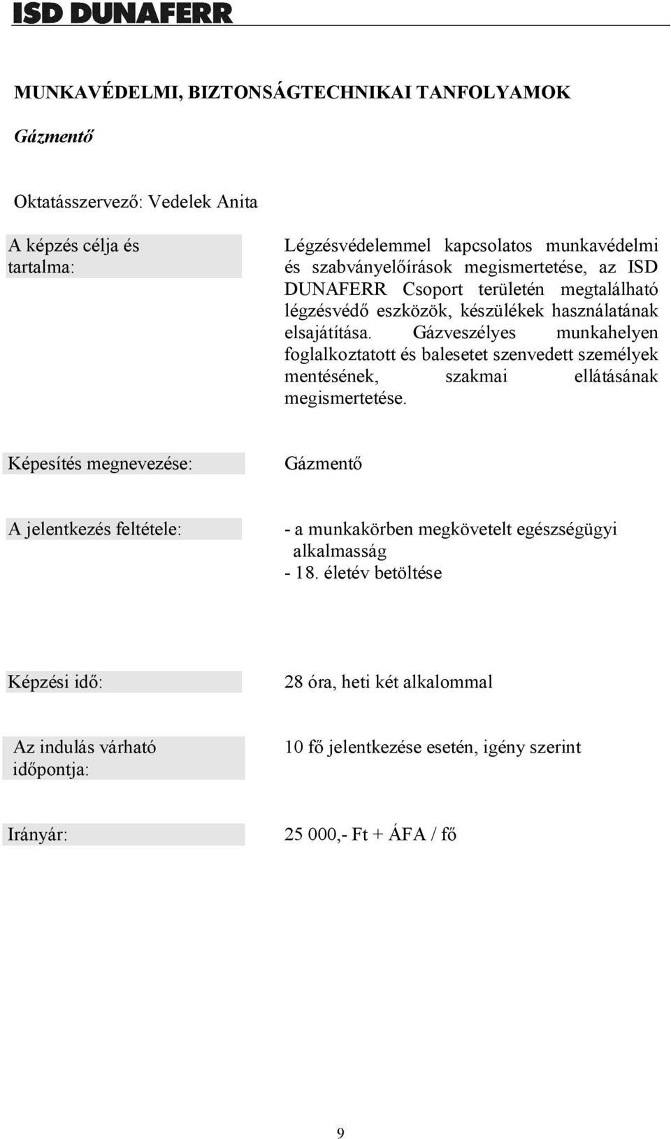 Gázveszélyes munkahelyen foglalkoztatott és balesetet szenvedett személyek mentésének, szakmai ellátásának megismertetése.