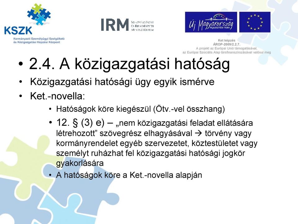 (3) e) nem közigazgatási feladat ellátására létrehozott szövegrész elhagyásával törvény vagy