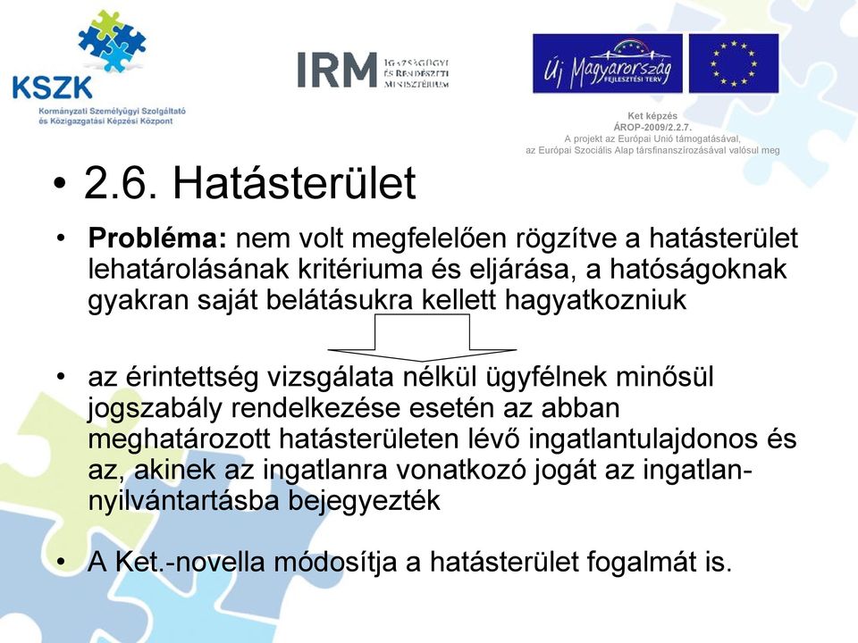 minősül jogszabály rendelkezése esetén az abban meghatározott hatásterületen lévő ingatlantulajdonos és az, akinek