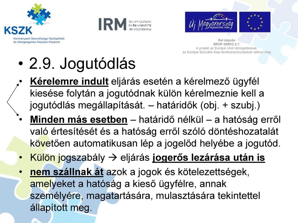 ) Minden más esetben határidő nélkül a hatóság erről való értesítését és a hatóság erről szóló döntéshozatalát követően automatikusan lép a