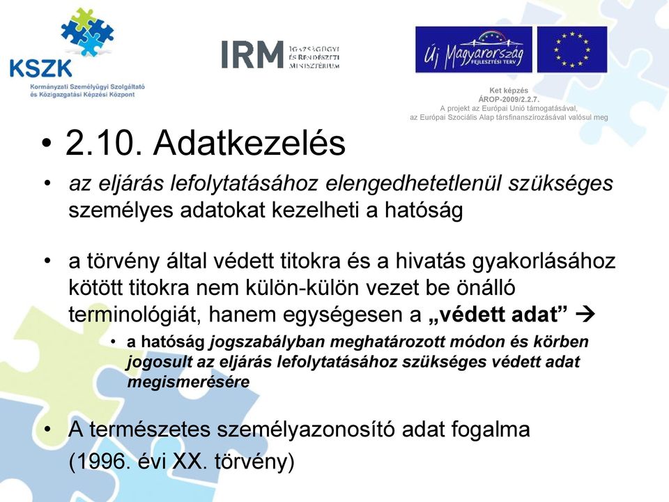 terminológiát, hanem egységesen a védett adat a hatóság jogszabályban meghatározott módon és körben jogosult az