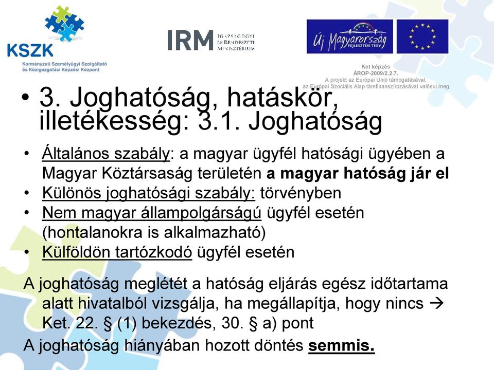 joghatósági szabály: törvényben Nem magyar állampolgárságú ügyfél esetén (hontalanokra is alkalmazható) Külföldön tartózkodó