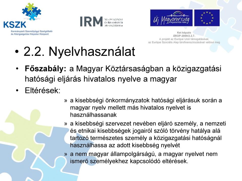 nevében eljáró személy, a nemzeti és etnikai kisebbségek jogairól szóló törvény hatálya alá tartozó természetes személy a közigazgatási