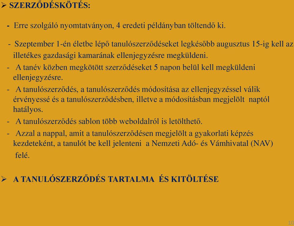- A tanév közben megkötött szerződéseket 5 napon belül kell megküldeni ellenjegyzésre.