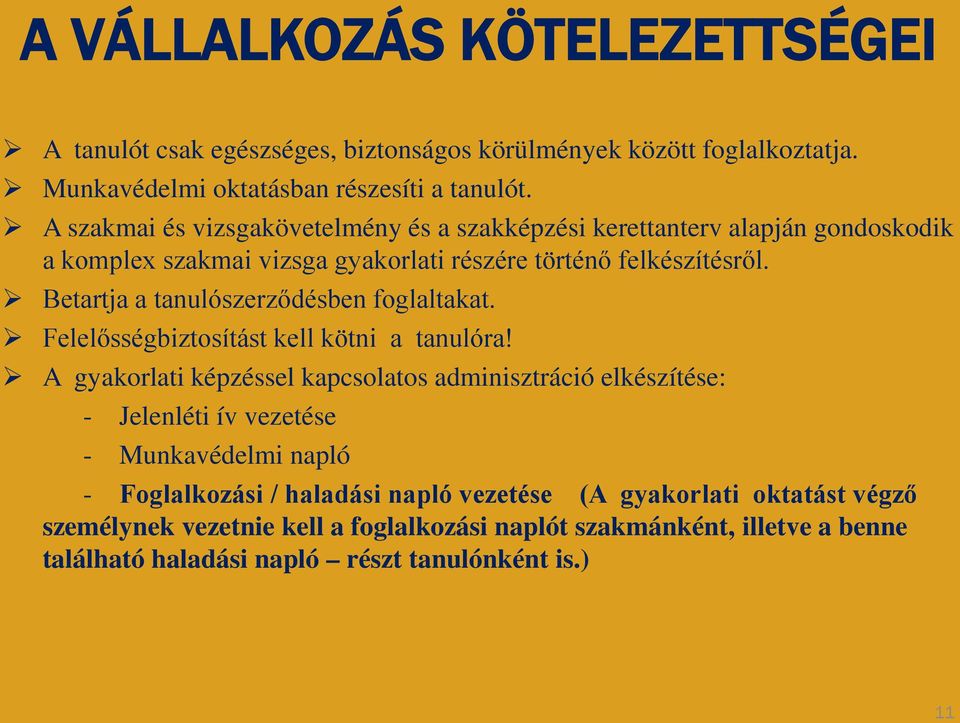 Betartja a tanulószerződésben foglaltakat. Felelősségbiztosítást kell kötni a tanulóra!