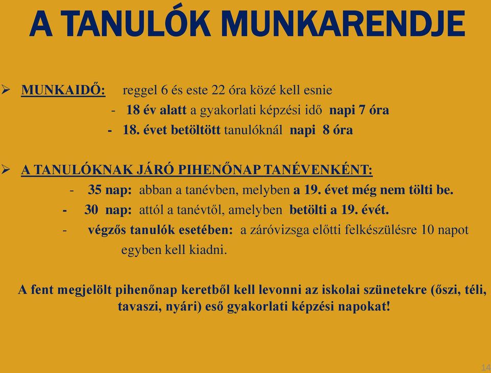 évet még nem tölti be. - 30 nap: attól a tanévtől, amelyben betölti a 19. évét.