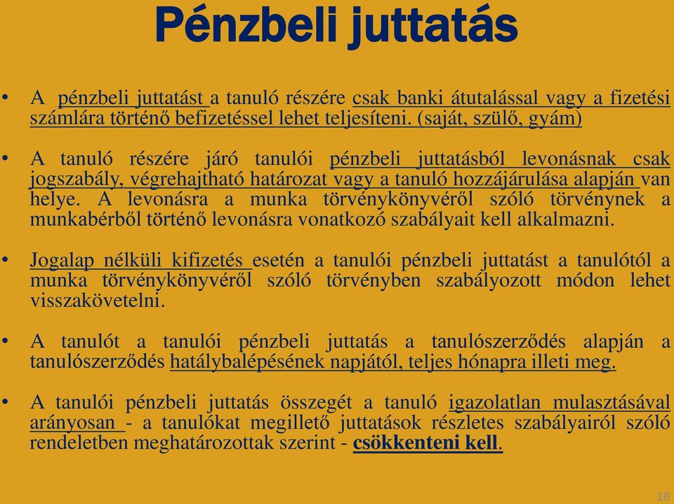 A levonásra a munka törvénykönyvéről szóló törvénynek a munkabérből történő levonásra vonatkozó szabályait kell alkalmazni.