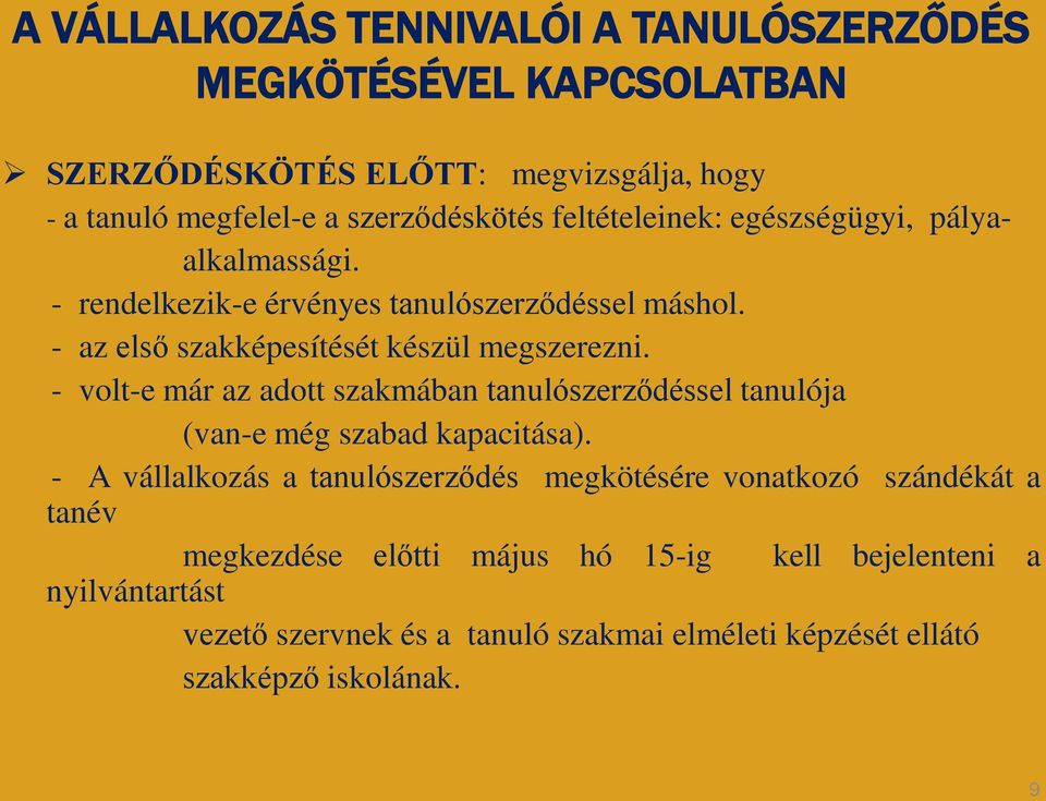 - volt-e már az adott szakmában tanulószerződéssel tanulója (van-e még szabad kapacitása).