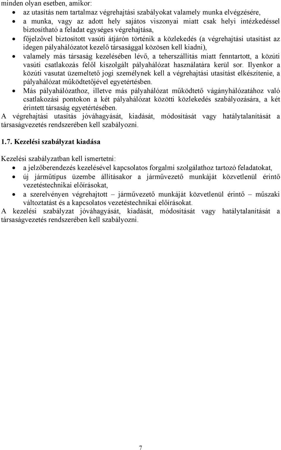 társaság kezelésében lévő, a teherszállítás miatt fenntartott, a közúti vasúti csatlakozás felől kiszolgált pályahálózat használatára kerül sor.