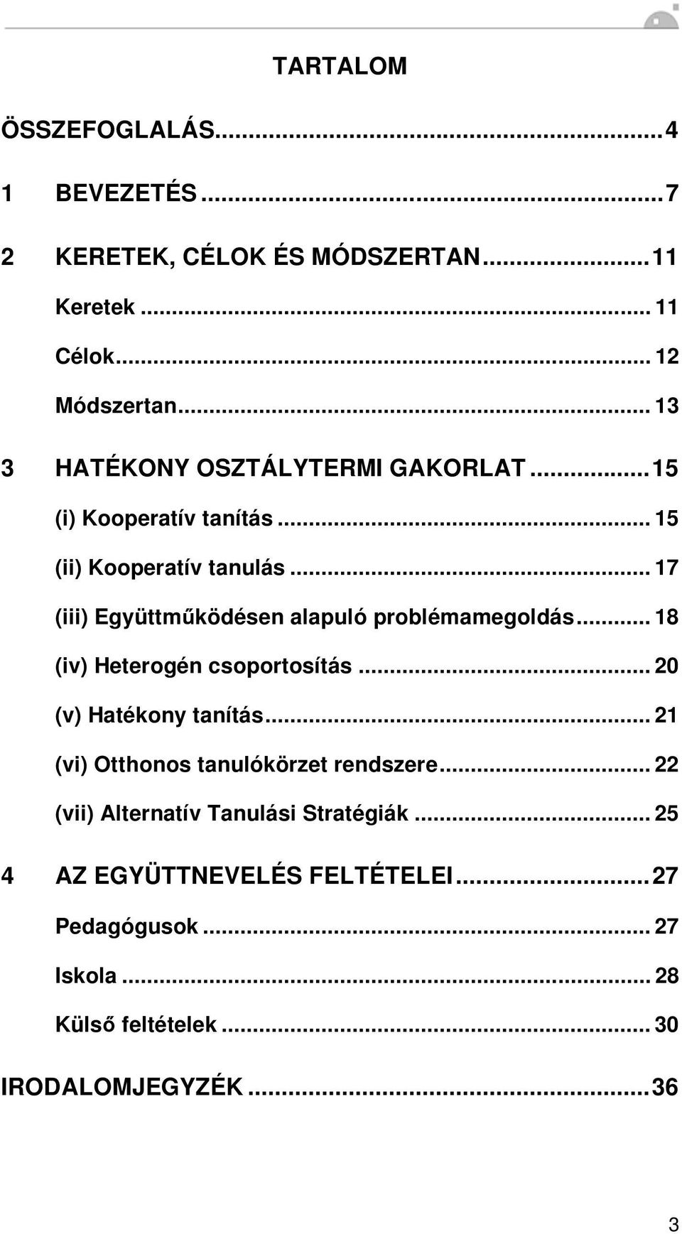 .. 17 (iii) Együttm ködésen alapuló problémamegoldás... 18 (iv) Heterogén csoportosítás... 20 (v) Hatékony tanítás.