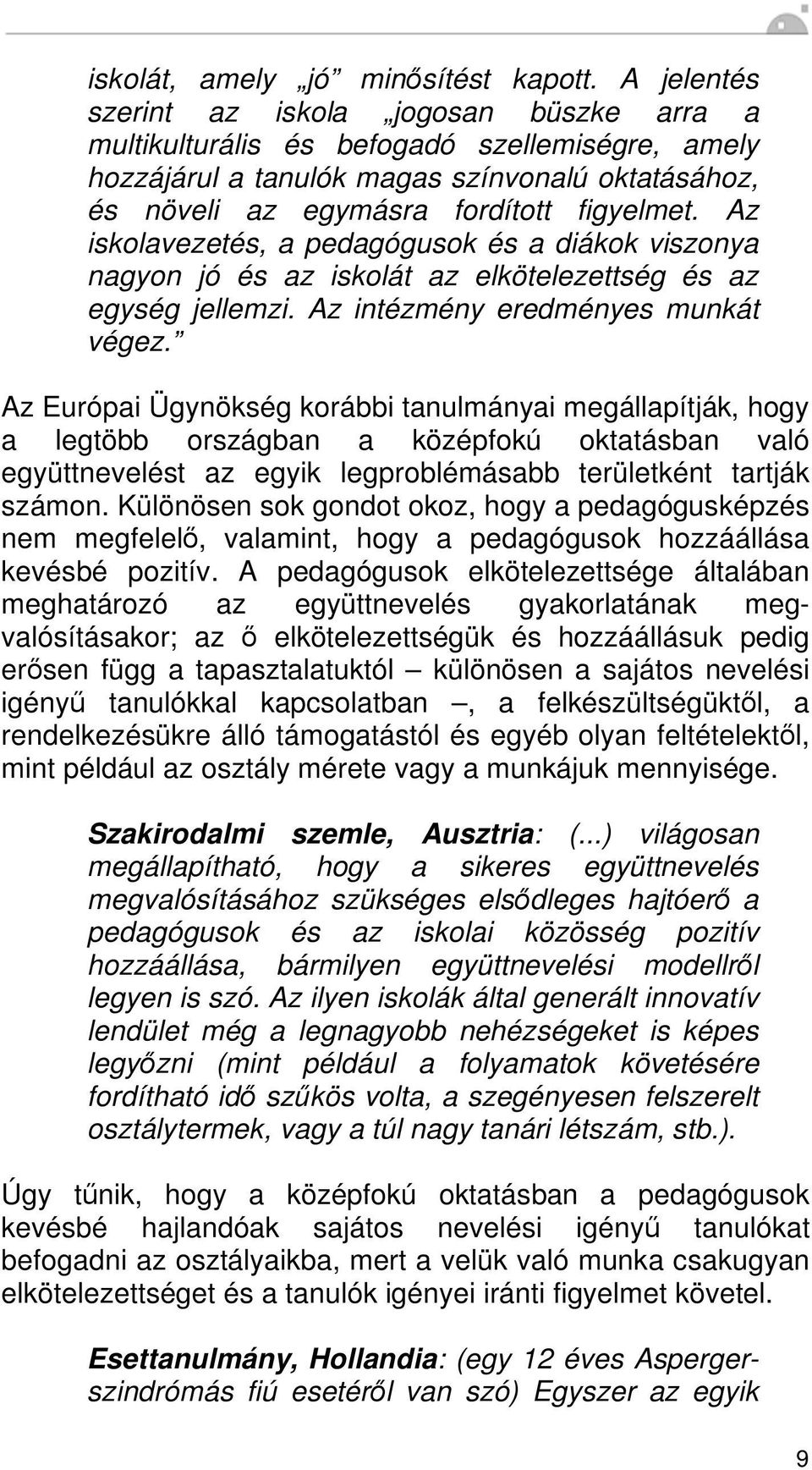 Az iskolavezetés, a pedagógusok és a diákok viszonya nagyon jó és az iskolát az elkötelezettség és az egység jellemzi. Az intézmény eredményes munkát végez.