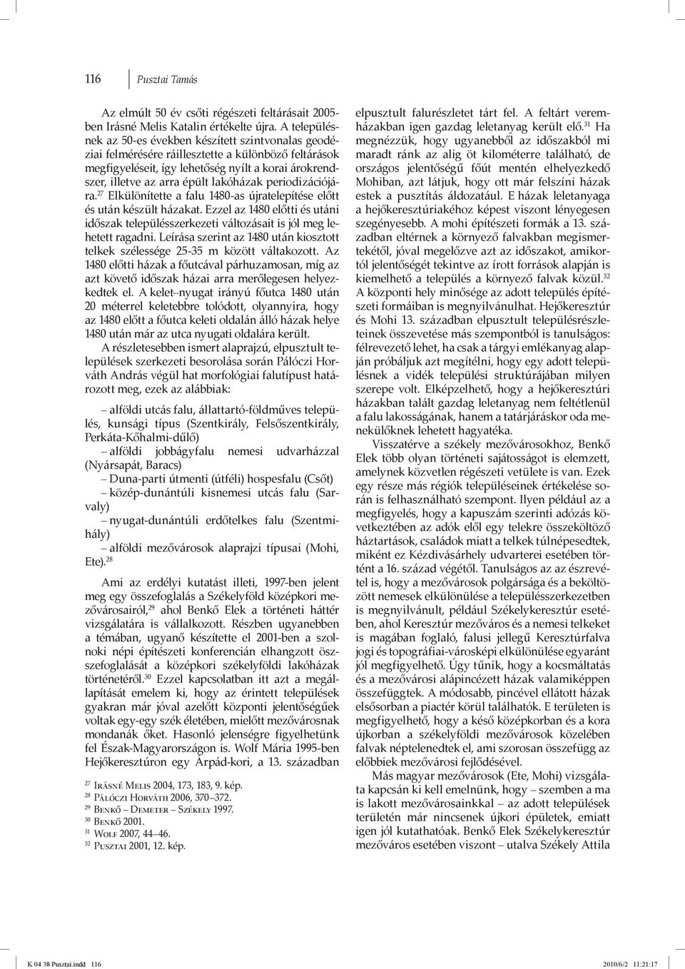 lakóházak periodizációjára. 27 Elkülönítette a falu 1480-as újratelepítése előtt és után készült házakat.