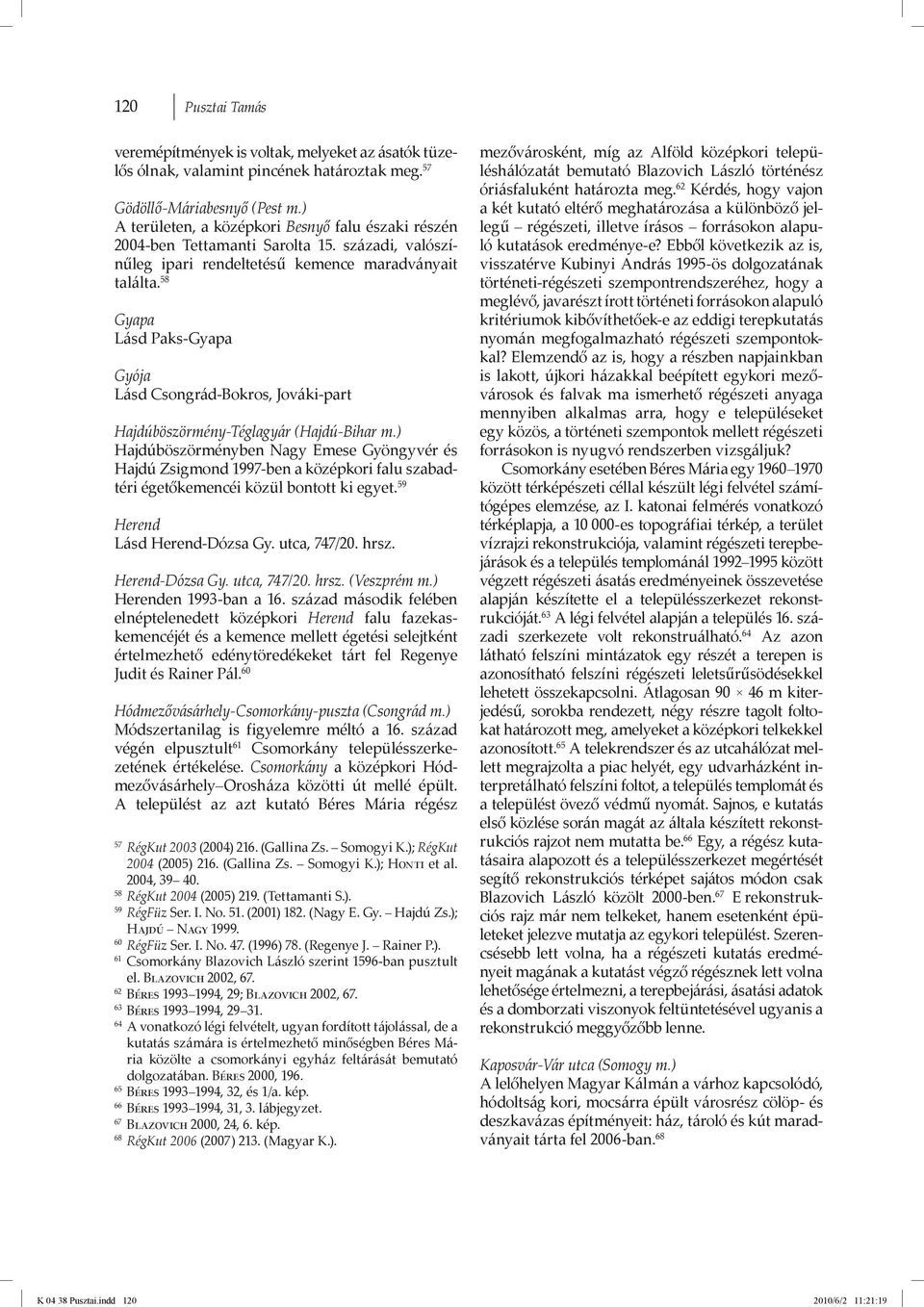 58 Gyapa Lásd Paks-Gyapa Gyója Lásd Csongrád-Bokros, Jováki-part Hajdúböszörmény-Téglagyár (Hajdú-Bihar m.