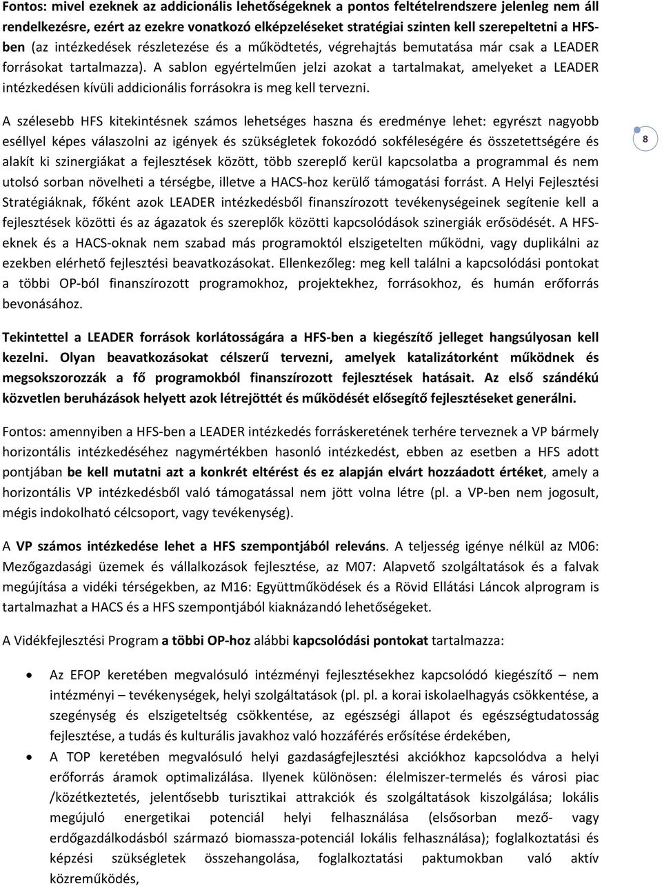 A sablon egyértelműen jelzi azokat a tartalmakat, amelyeket a LEADER intézkedésen kívüli addicionális forrásokra is meg kell tervezni.